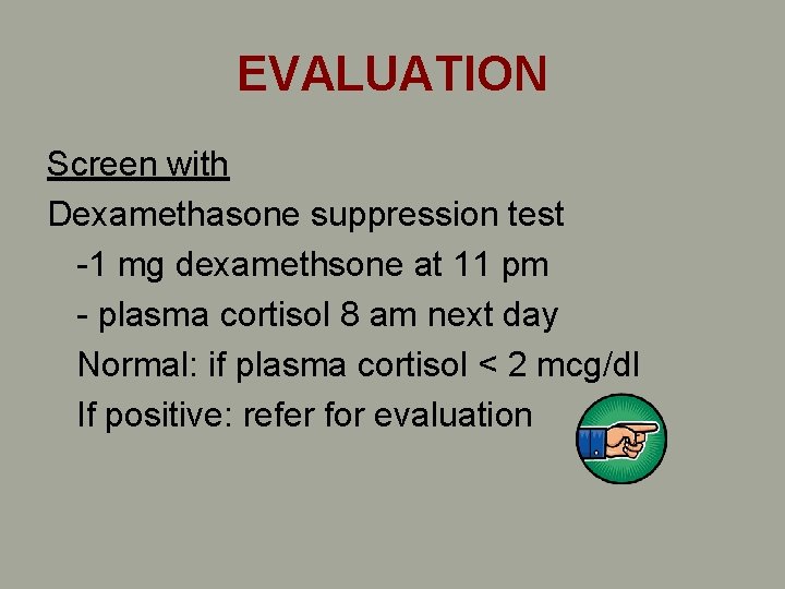 EVALUATION Screen with Dexamethasone suppression test -1 mg dexamethsone at 11 pm - plasma EVALUATION Screen with Dexamethasone suppression test -1 mg dexamethsone at 11 pm - plasma