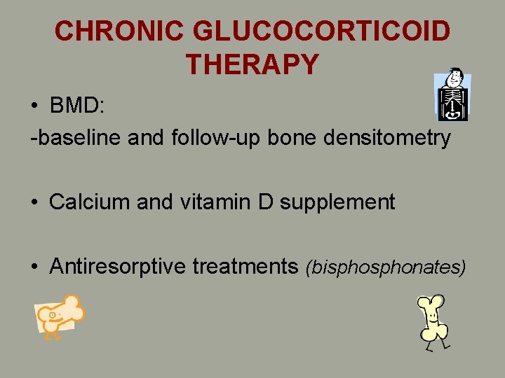 CHRONIC GLUCOCORTICOID THERAPY • BMD: -baseline and follow-up bone densitometry • Calcium and vitamin CHRONIC GLUCOCORTICOID THERAPY • BMD: -baseline and follow-up bone densitometry • Calcium and vitamin