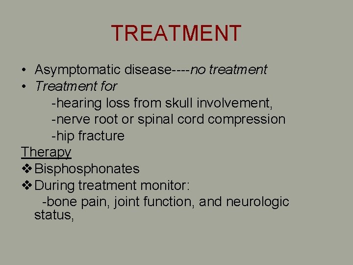 TREATMENT • Asymptomatic disease----no treatment • Treatment for -hearing loss from skull involvement, -nerve TREATMENT • Asymptomatic disease----no treatment • Treatment for -hearing loss from skull involvement, -nerve