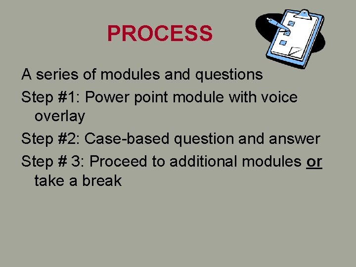 PROCESS A series of modules and questions Step #1: Power point module with voice PROCESS A series of modules and questions Step #1: Power point module with voice