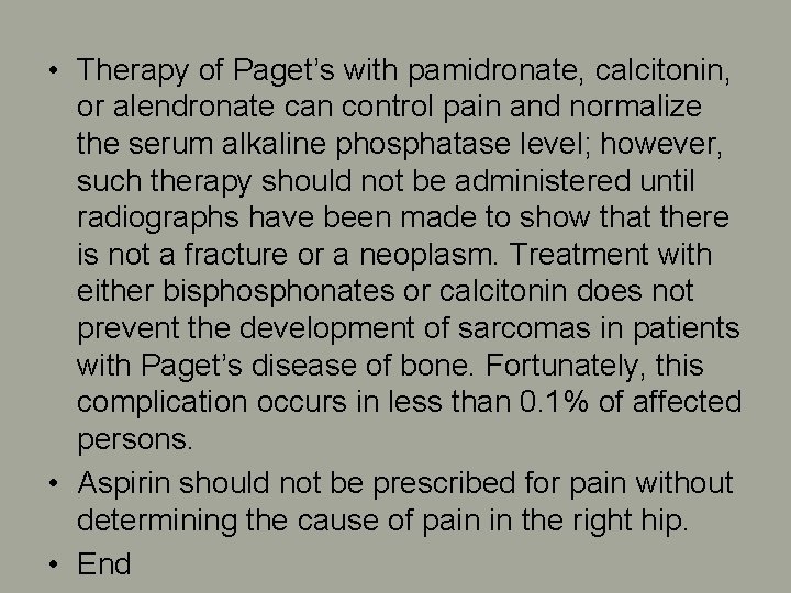 • Therapy of Paget’s with pamidronate, calcitonin, or alendronate can control pain and • Therapy of Paget’s with pamidronate, calcitonin, or alendronate can control pain and
