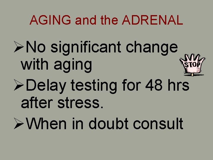 AGING and the ADRENAL ØNo significant change with aging ØDelay testing for 48 hrs AGING and the ADRENAL ØNo significant change with aging ØDelay testing for 48 hrs