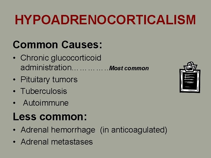 HYPOADRENOCORTICALISM Common Causes: • Chronic glucocorticoid administration…………. . Most common • Pituitary tumors • HYPOADRENOCORTICALISM Common Causes: • Chronic glucocorticoid administration…………. . Most common • Pituitary tumors •