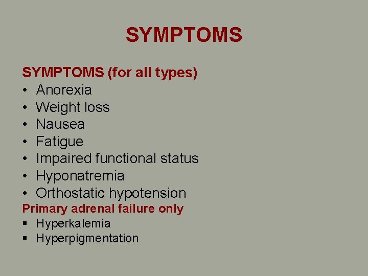 SYMPTOMS (for all types) • Anorexia • Weight loss • Nausea • Fatigue • SYMPTOMS (for all types) • Anorexia • Weight loss • Nausea • Fatigue •