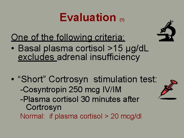 Evaluation (1) One of the following criteria: • Basal plasma cortisol >15 μg/d. L Evaluation (1) One of the following criteria: • Basal plasma cortisol >15 μg/d. L