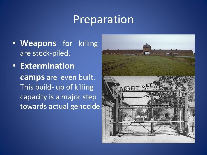 Preparation • Weapons for killing are stock-piled. • Extermination camps are even built. This