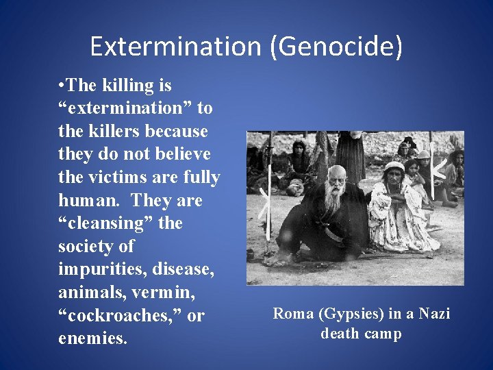 Extermination (Genocide) • The killing is “extermination” to the killers because they do not