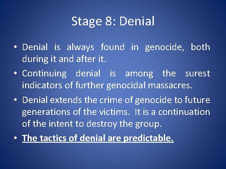 Stage 8: Denial • Denial is always found in genocide, both during it and