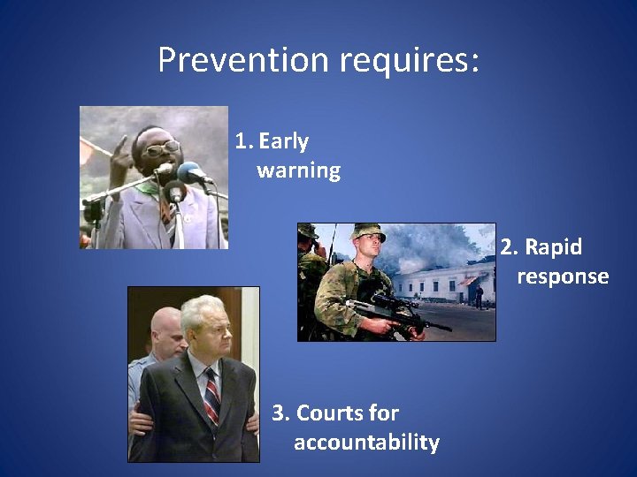 Prevention requires: 1. Early warning 2. Rapid response 3. Courts for accountability 