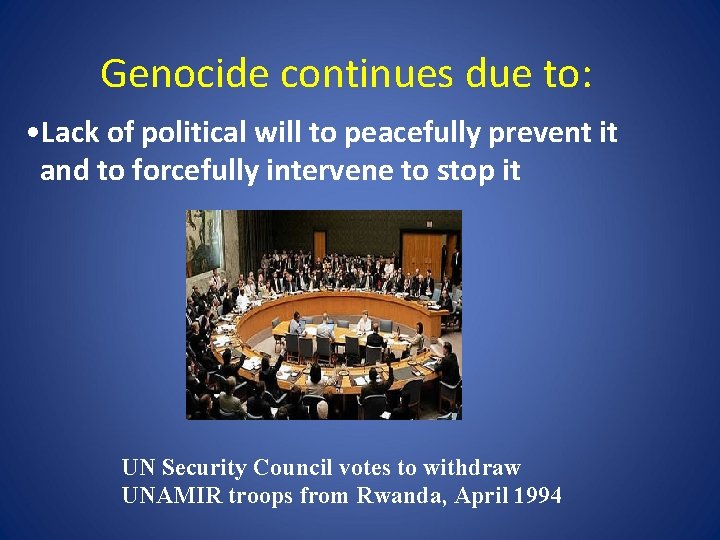Genocide continues due to: • Lack of political will to peacefully prevent it and