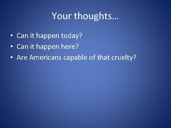 Your thoughts… • Can it happen today? • Can it happen here? • Are
