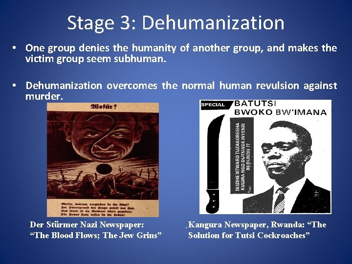 Stage 3: Dehumanization • One group denies the humanity of another group, and makes