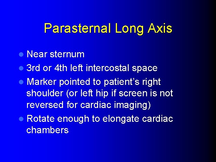 Parasternal Long Axis l Near sternum l 3 rd or 4 th left intercostal
