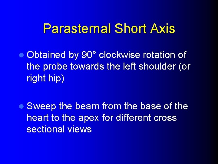 Parasternal Short Axis l Obtained by 90° clockwise rotation of the probe towards the
