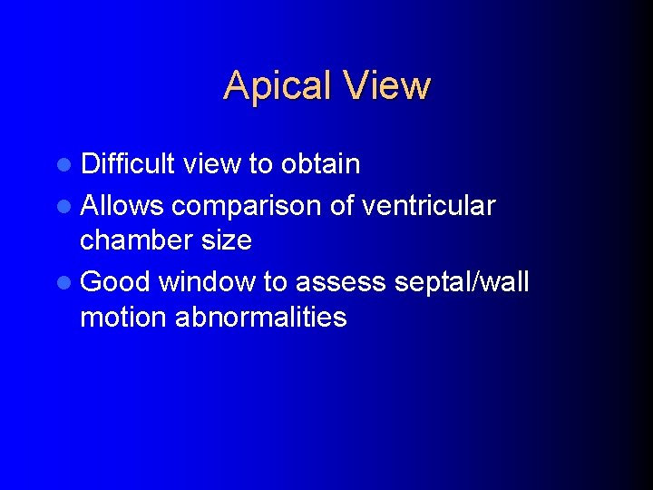 Apical View l Difficult view to obtain l Allows comparison of ventricular chamber size