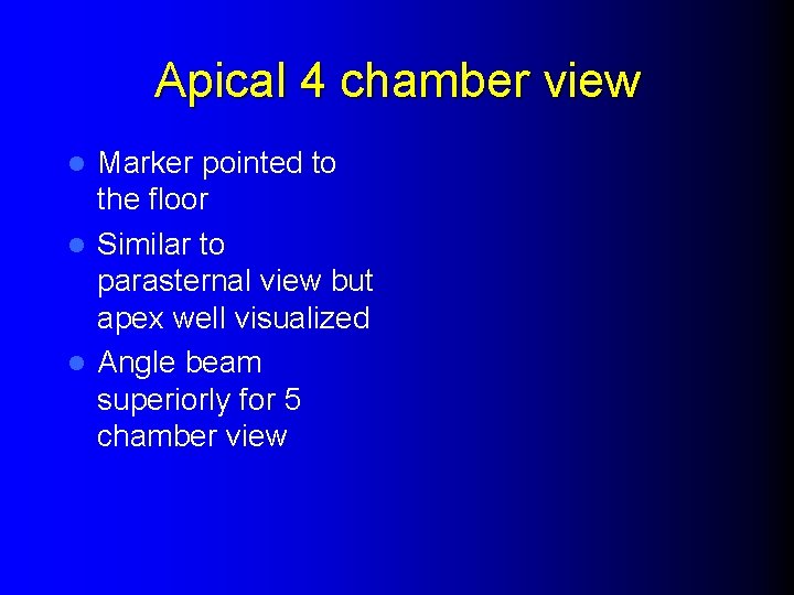 Apical 4 chamber view Marker pointed to the floor l Similar to parasternal view