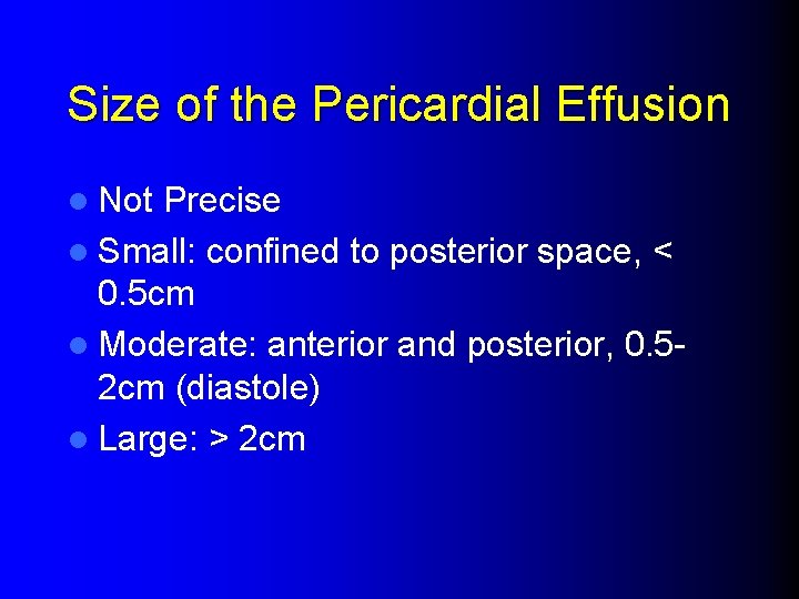 Size of the Pericardial Effusion l Not Precise l Small: confined to posterior space,