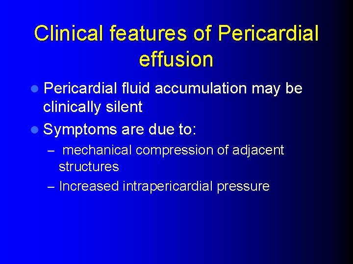 Clinical features of Pericardial effusion l Pericardial fluid accumulation may be clinically silent l