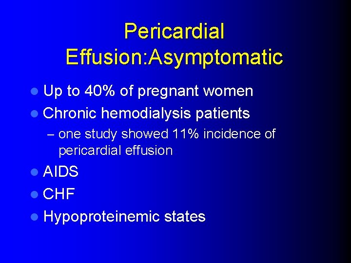Pericardial Effusion: Asymptomatic l Up to 40% of pregnant women l Chronic hemodialysis patients