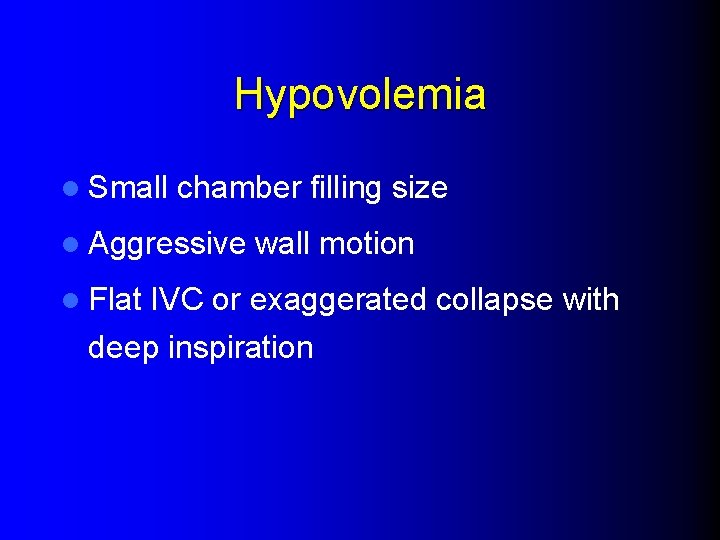 Hypovolemia l Small chamber filling size l Aggressive l Flat wall motion IVC or