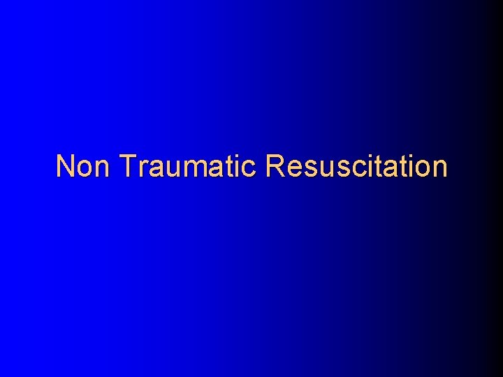 Non Traumatic Resuscitation 