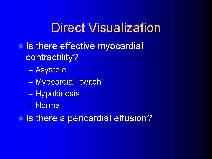 Direct Visualization l Is there effective myocardial contractility? – Asystole – Myocardial “twitch” –