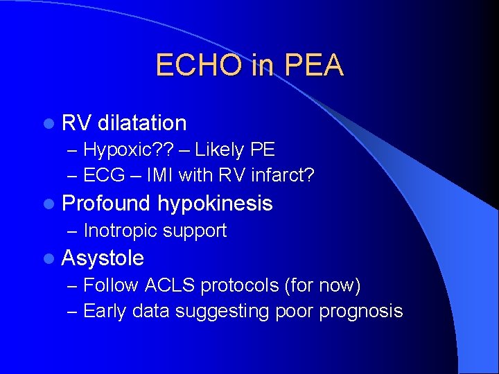ECHO in PEA l RV dilatation – Hypoxic? ? – Likely PE – ECG