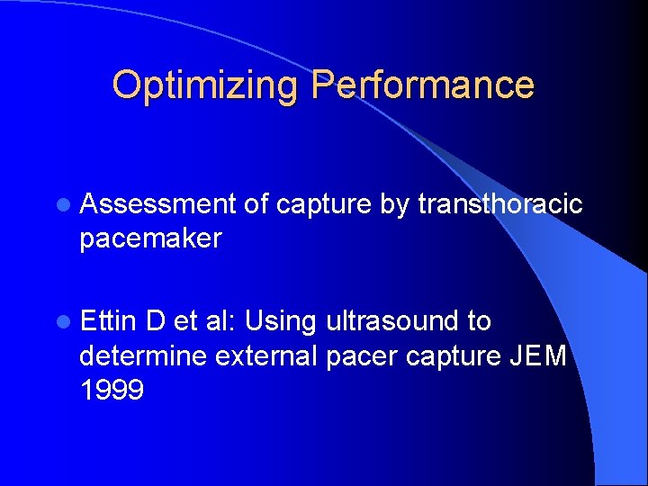 Optimizing Performance l Assessment of capture by transthoracic pacemaker l Ettin D et al: