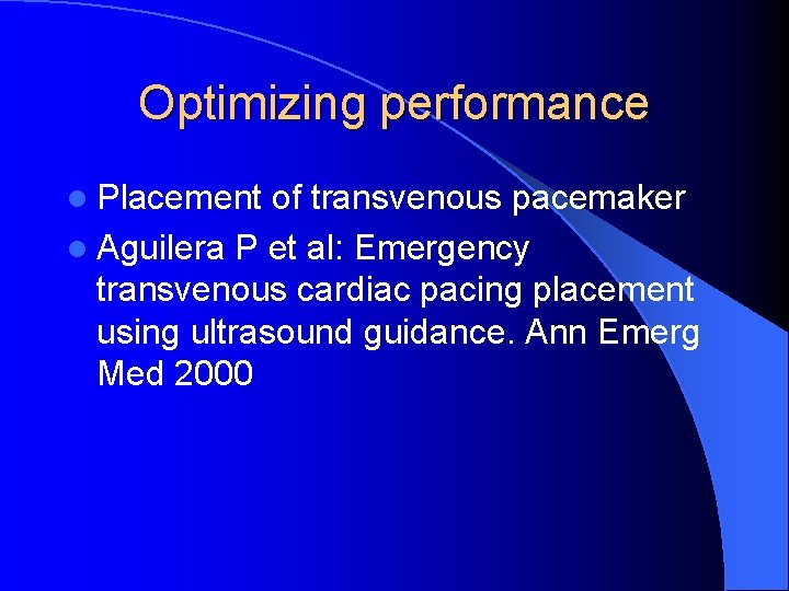 Optimizing performance l Placement of transvenous pacemaker l Aguilera P et al: Emergency transvenous
