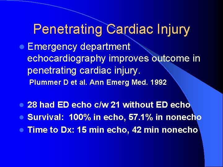 Penetrating Cardiac Injury l Emergency department echocardiography improves outcome in penetrating cardiac injury. Plummer