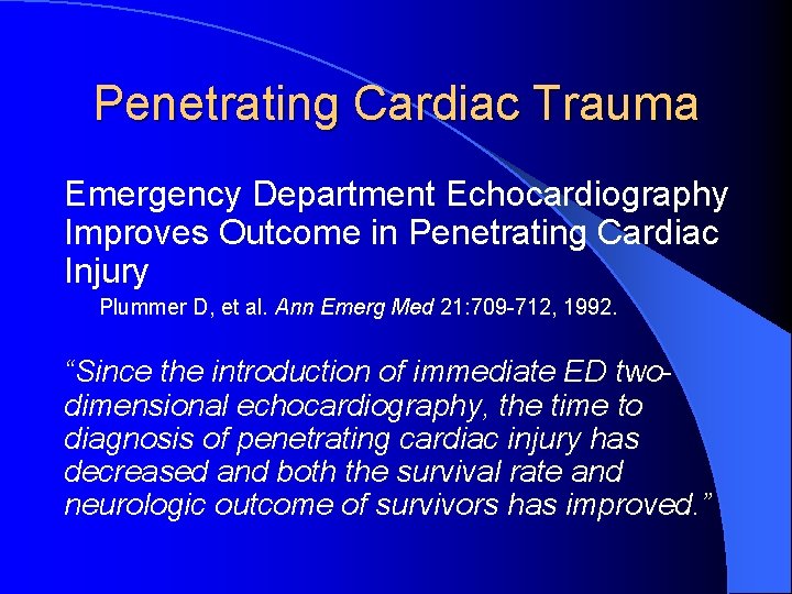 Penetrating Cardiac Trauma Emergency Department Echocardiography Improves Outcome in Penetrating Cardiac Injury Plummer D,