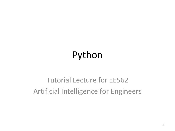 Python Tutorial Lecture for EE 562 Artificial Intelligence for Engineers 1 