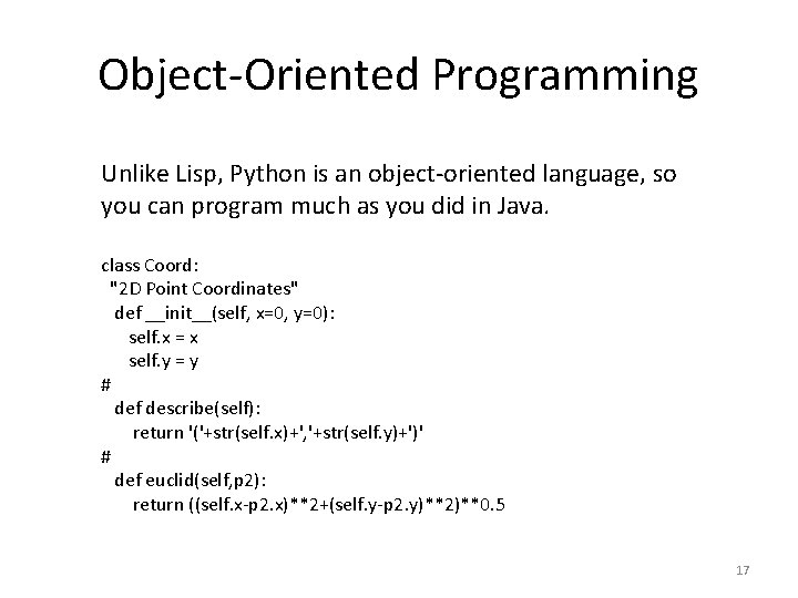 Object-Oriented Programming Unlike Lisp, Python is an object-oriented language, so you can program much