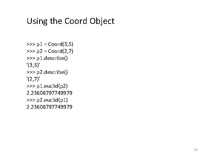 Using the Coord Object >>> p 1 = Coord(3, 5) >>> p 2 =