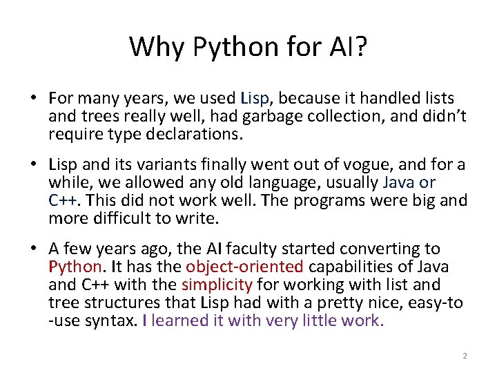 Why Python for AI? • For many years, we used Lisp, because it handled