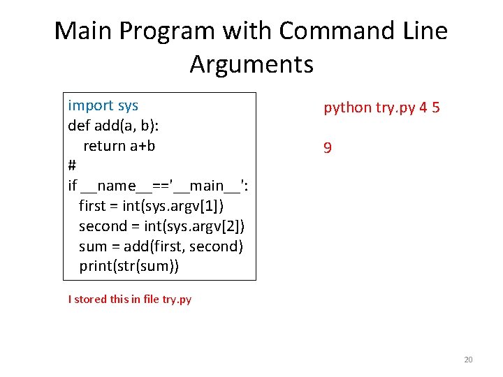 Main Program with Command Line Arguments import sys def add(a, b): return a+b #