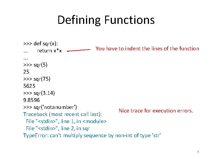 Defining Functions >>> def sqr(x): You have to indent the lines of the function.