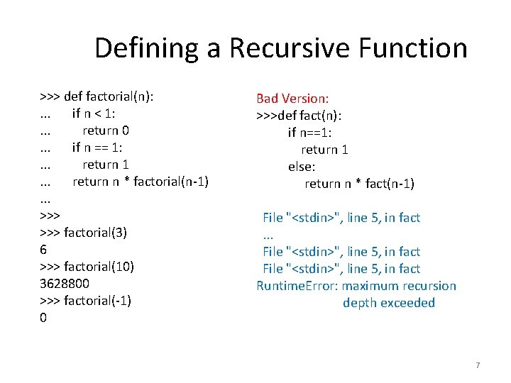 Defining a Recursive Function >>> def factorial(n): . . . if n < 1: