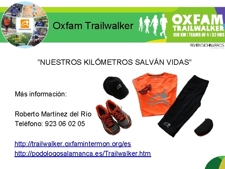 Oxfam Trailwalker ”NUESTROS KILÓMETROS SALVÁN VIDAS” Más información: Roberto Martínez del Río Teléfono: 923