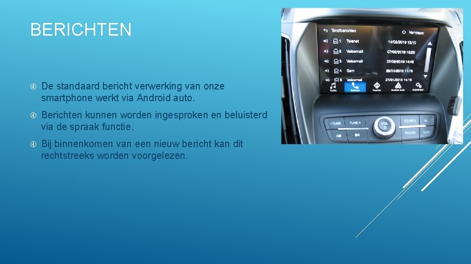 BERICHTEN De standaard bericht verwerking van onze smartphone werkt via Android auto. Berichten kunnen