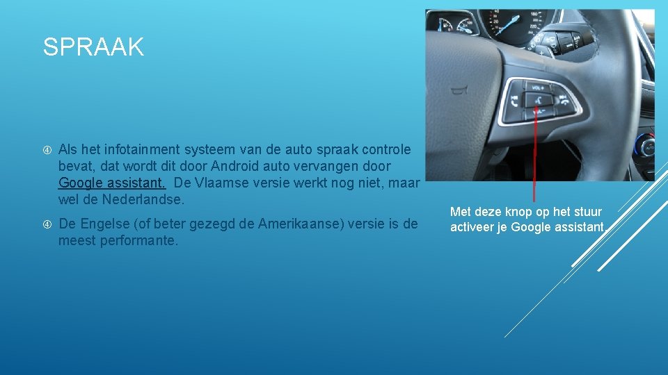 SPRAAK Als het infotainment systeem van de auto spraak controle bevat, dat wordt dit