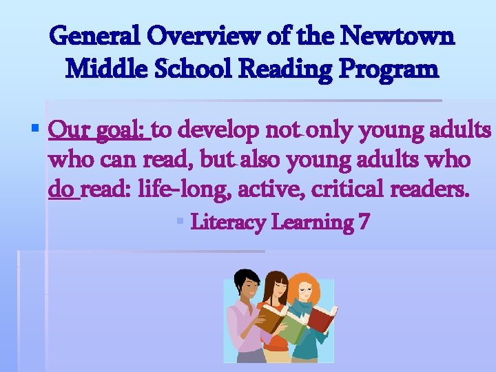 General Overview of the Newtown Middle School Reading Program § Our goal: to develop General Overview of the Newtown Middle School Reading Program § Our goal: to develop