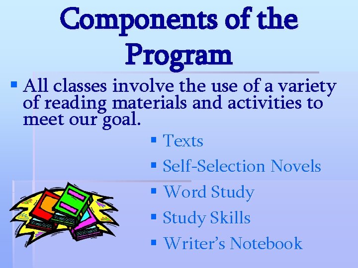 Components of the Program § All classes involve the use of a variety of Components of the Program § All classes involve the use of a variety of
