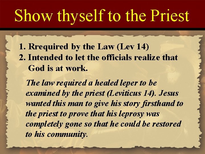 Show thyself to the Priest 1. Rrequired by the Law (Lev 14) 2. Intended Show thyself to the Priest 1. Rrequired by the Law (Lev 14) 2. Intended