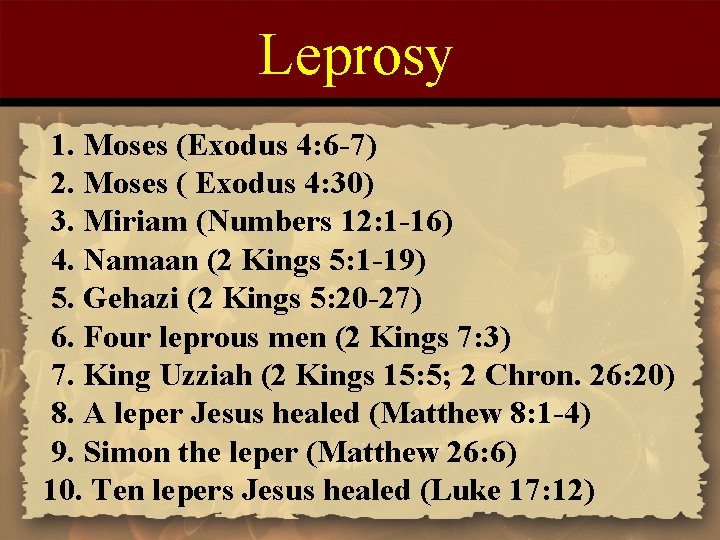 Leprosy 1. Moses (Exodus 4: 6 -7) 2. Moses ( Exodus 4: 30) 3. Leprosy 1. Moses (Exodus 4: 6 -7) 2. Moses ( Exodus 4: 30) 3.