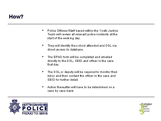 How? • Police Officers/Staff based within the Youth Justice Team will review all relevant