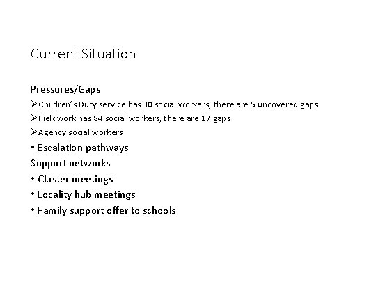 Current Situation Pressures/Gaps ØChildren’s Duty service has 30 social workers, there are 5 uncovered