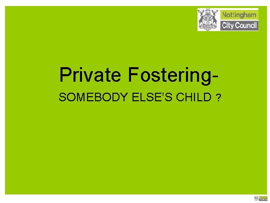 Private Fostering. SOMEBODY ELSE’S CHILD ? 