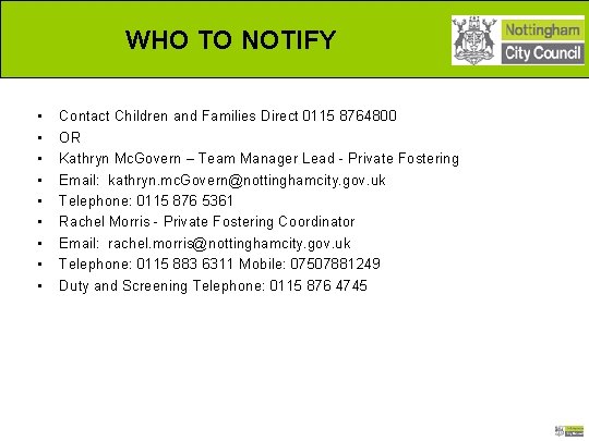WHO TO NOTIFY • • • Contact Children and Families Direct 0115 8764800 OR