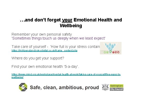 …and don’t forget your Emotional Health and Wellbeing Remember your own personal safety ‘Sometimes